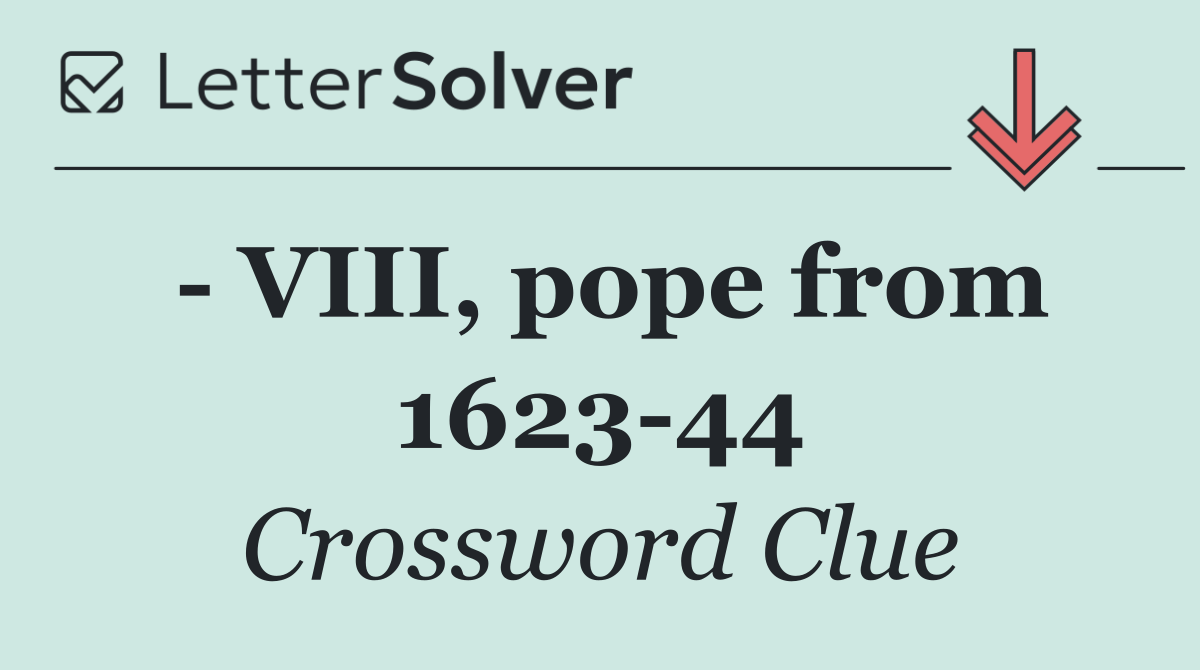   VIII, pope from 1623 44