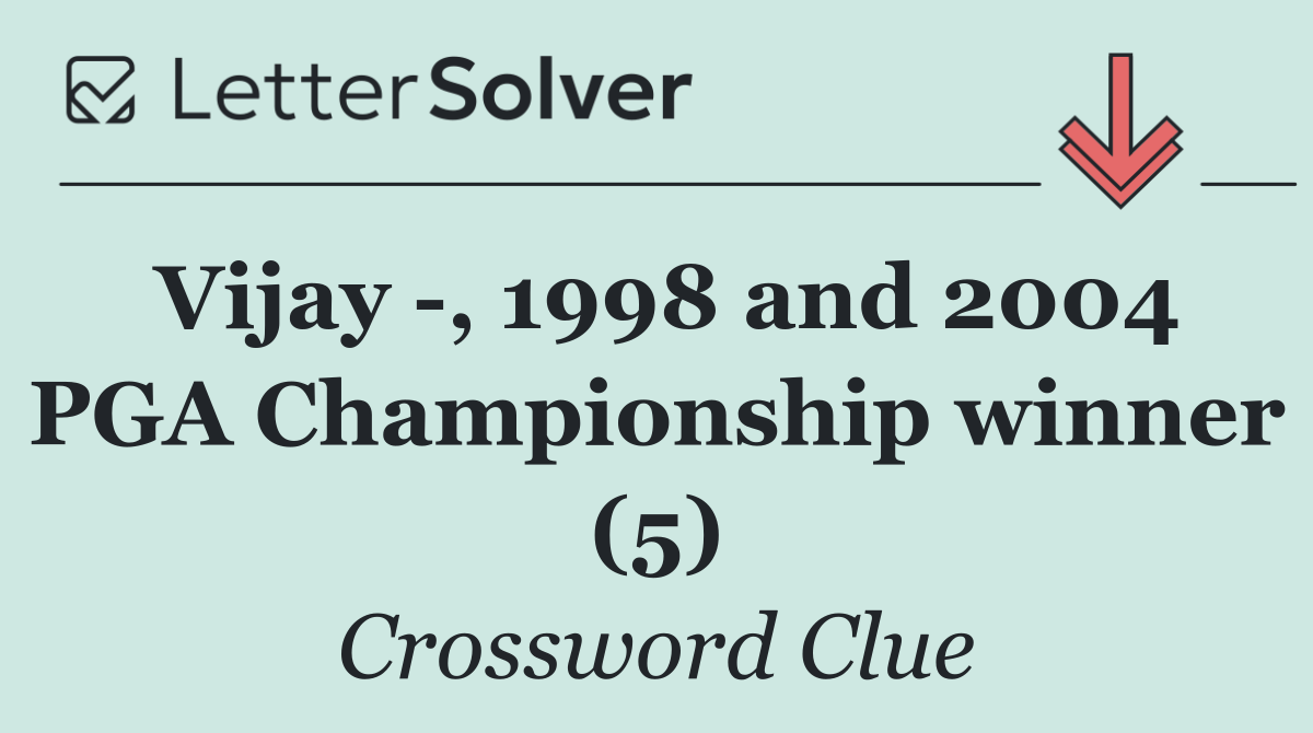 Vijay  , 1998 and 2004 PGA Championship winner (5)