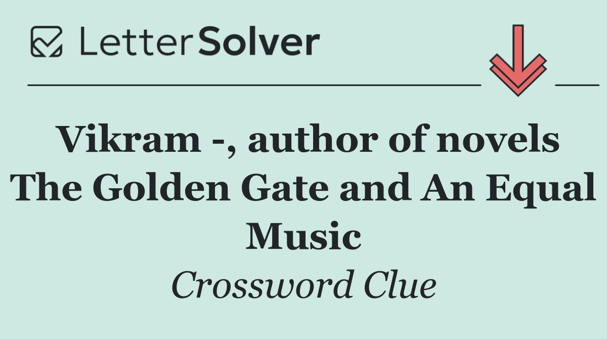Vikram  , author of novels The Golden Gate and An Equal Music