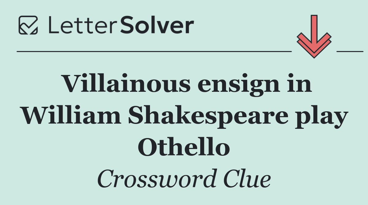 Villainous ensign in William Shakespeare play Othello