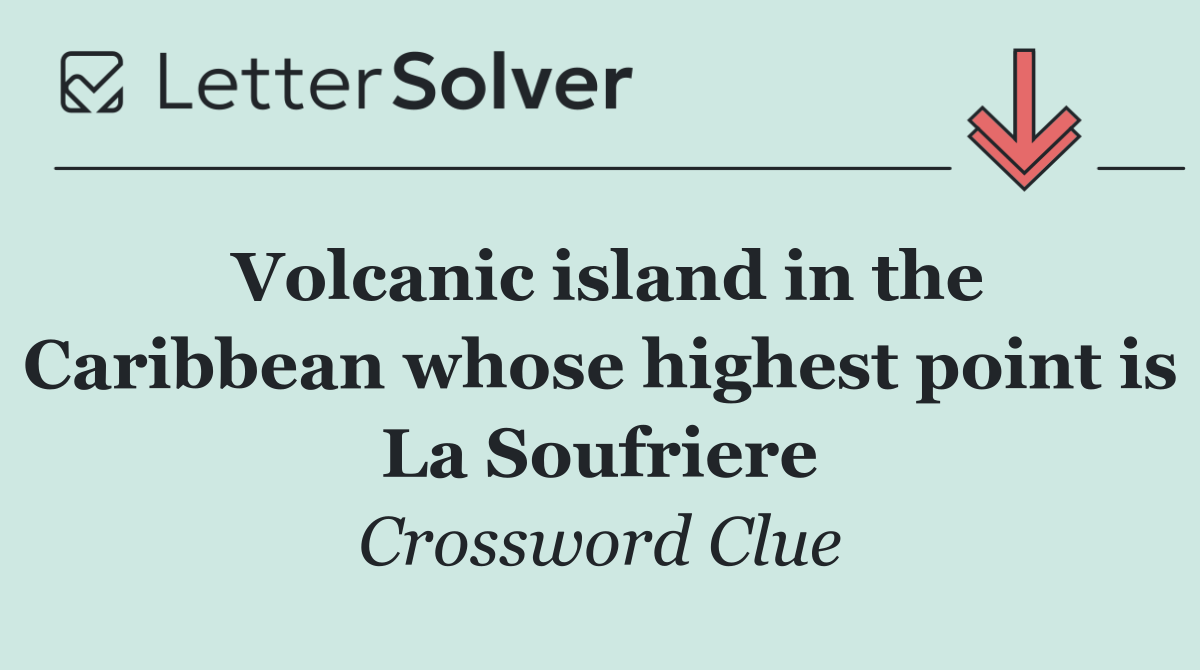 Volcanic island in the Caribbean whose highest point is La Soufriere