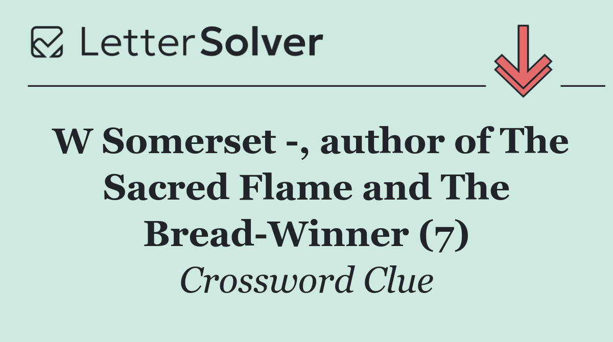 W Somerset  , author of The Sacred Flame and The Bread Winner (7)