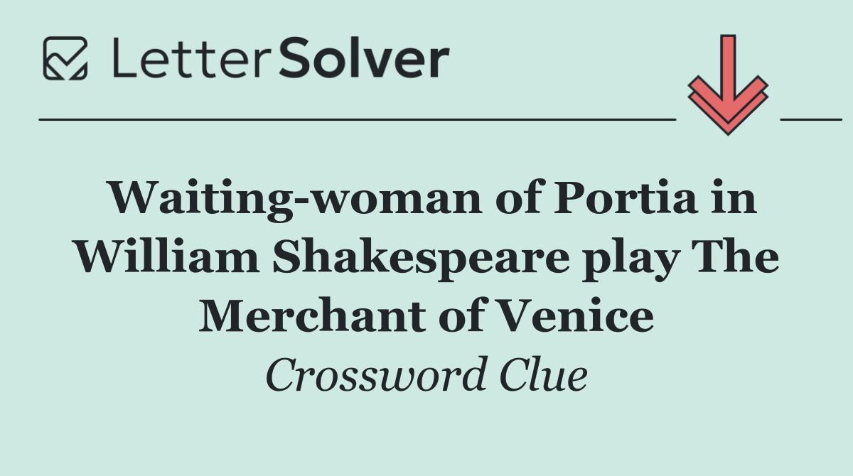 Waiting woman of Portia in William Shakespeare play The Merchant of Venice