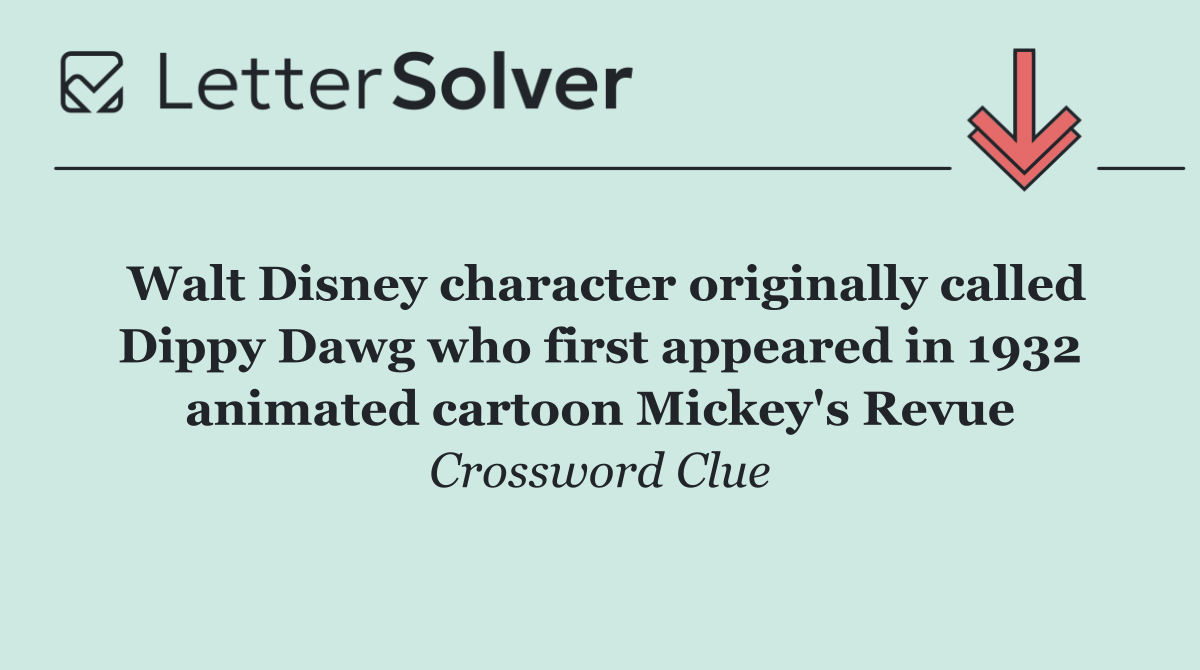 Walt Disney character originally called Dippy Dawg who first appeared in 1932 animated cartoon Mickey's Revue