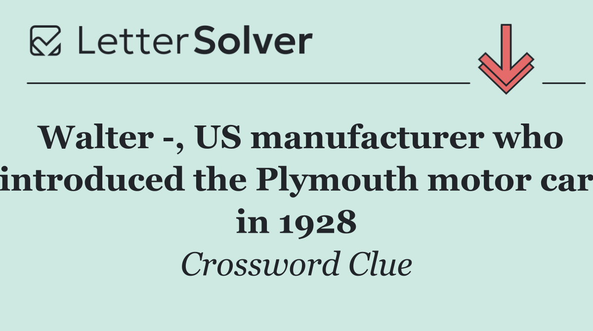 Walter  , US manufacturer who introduced the Plymouth motor car in 1928