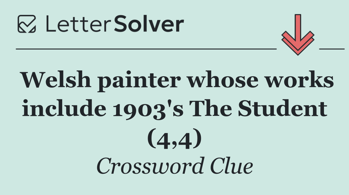 Welsh painter whose works include 1903's The Student (4,4)