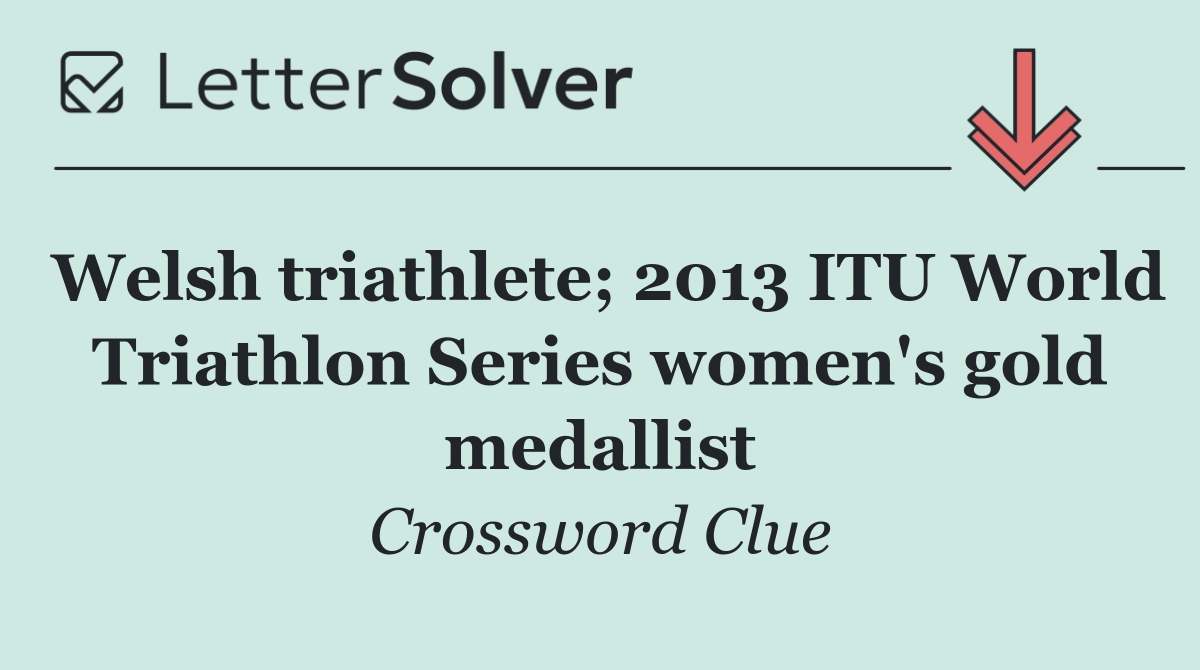 Welsh triathlete; 2013 ITU World Triathlon Series women's gold medallist