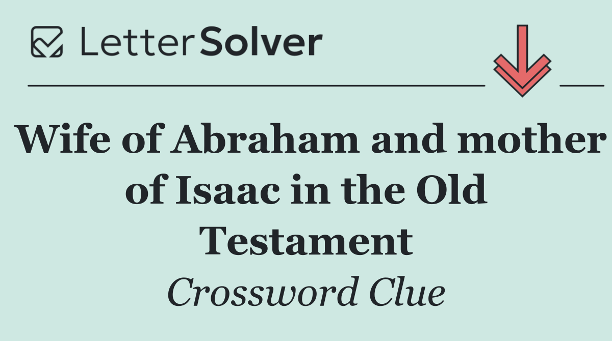 Wife of Abraham and mother of Isaac in the Old Testament