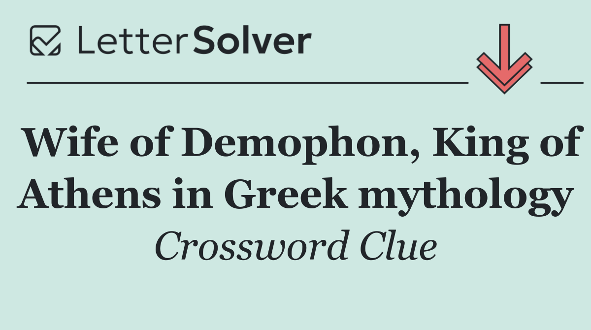 Wife of Demophon, King of Athens in Greek mythology