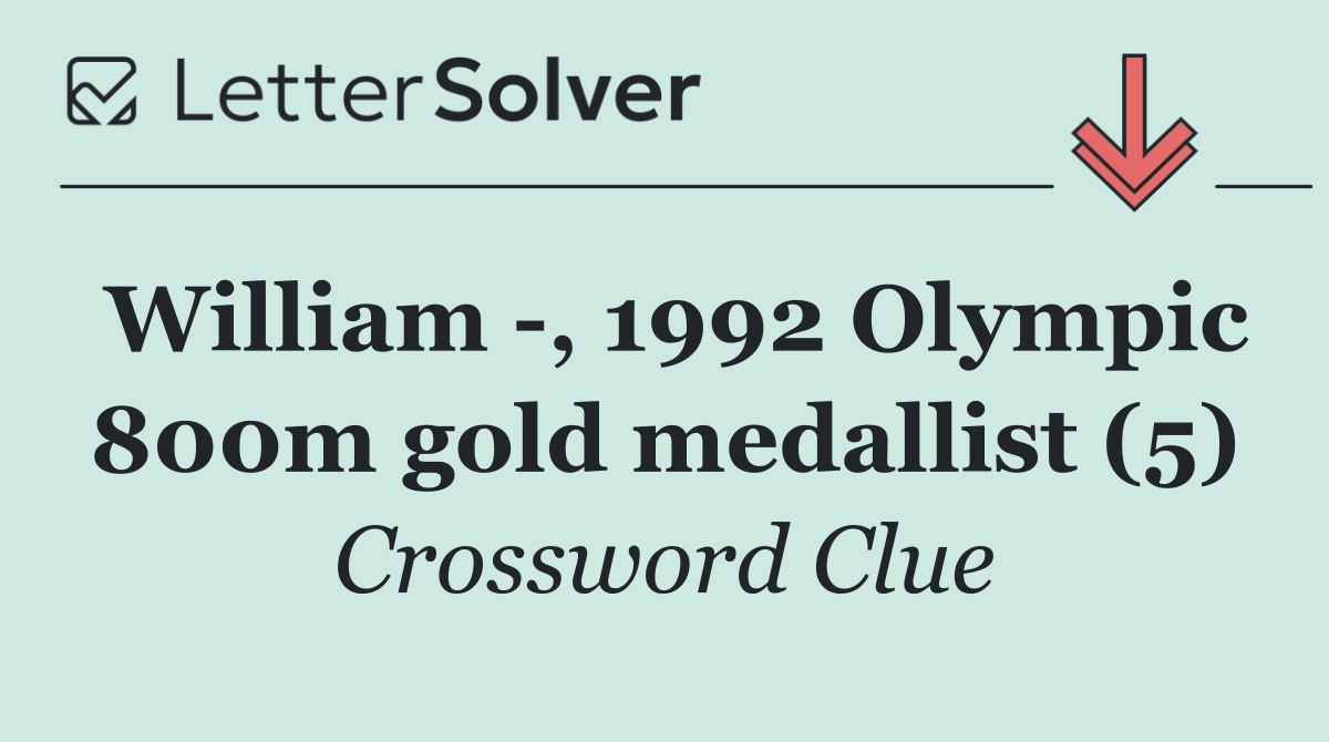 William  , 1992 Olympic 800m gold medallist (5)
