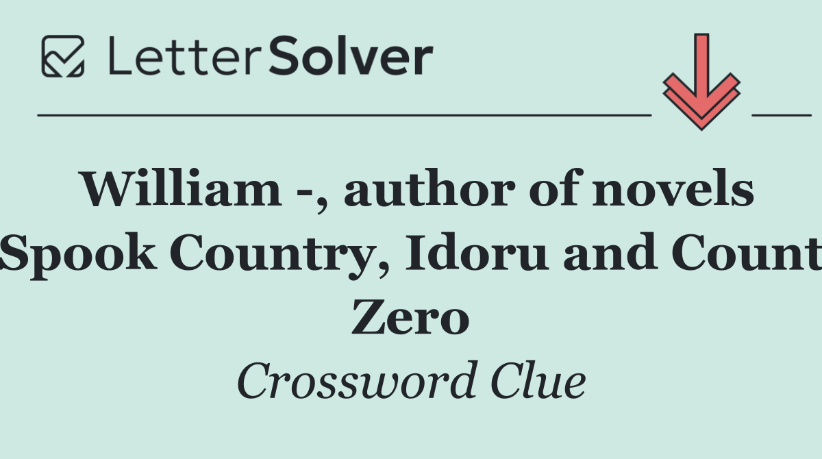 William  , author of novels Spook Country, Idoru and Count Zero