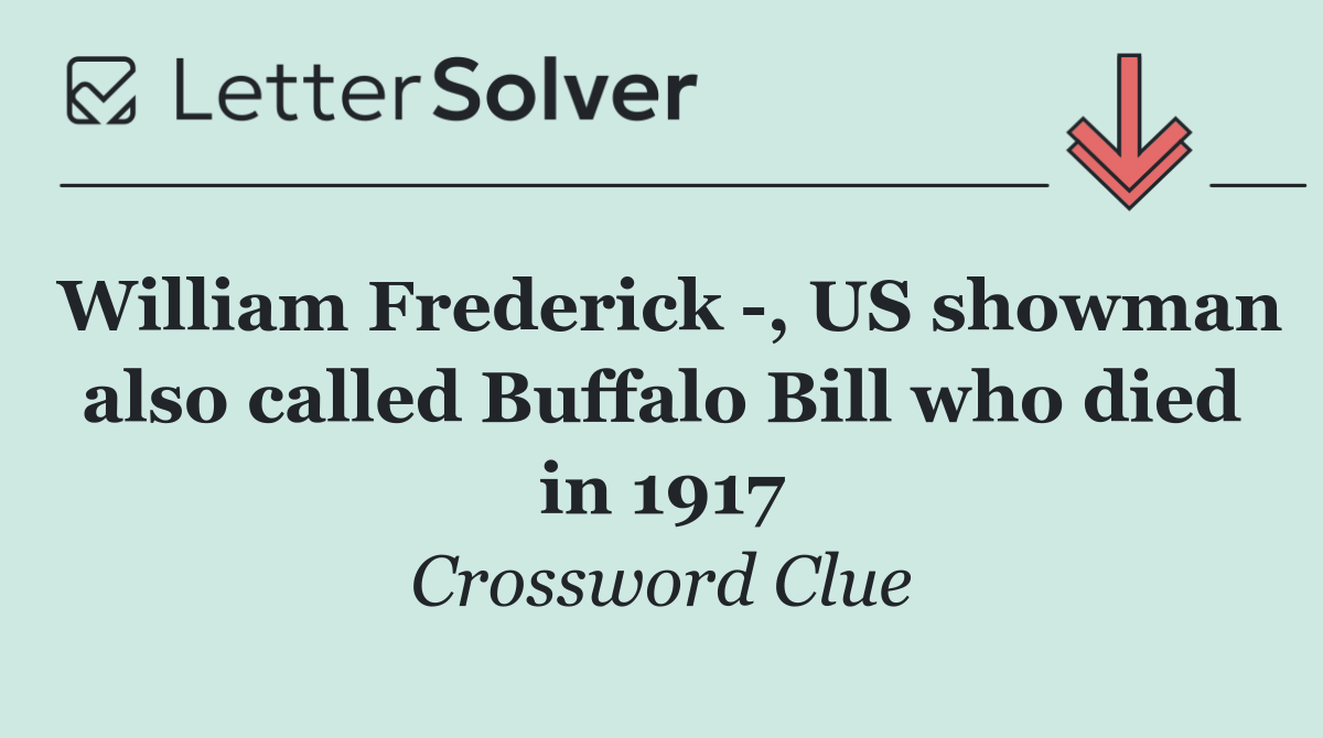 William Frederick  , US showman also called Buffalo Bill who died in 1917