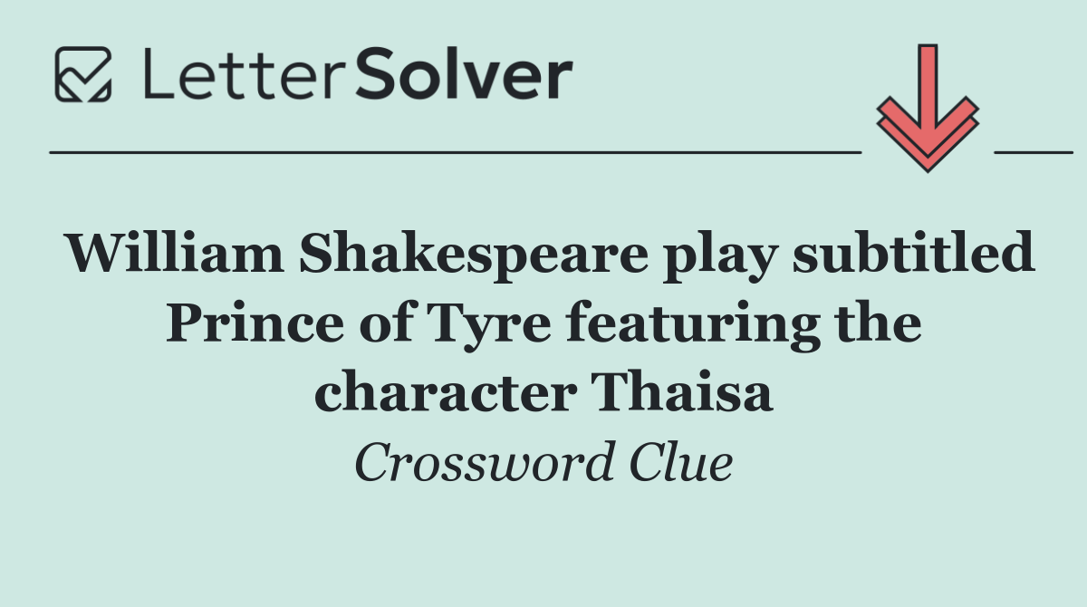 William Shakespeare play subtitled Prince of Tyre featuring the character Thaisa