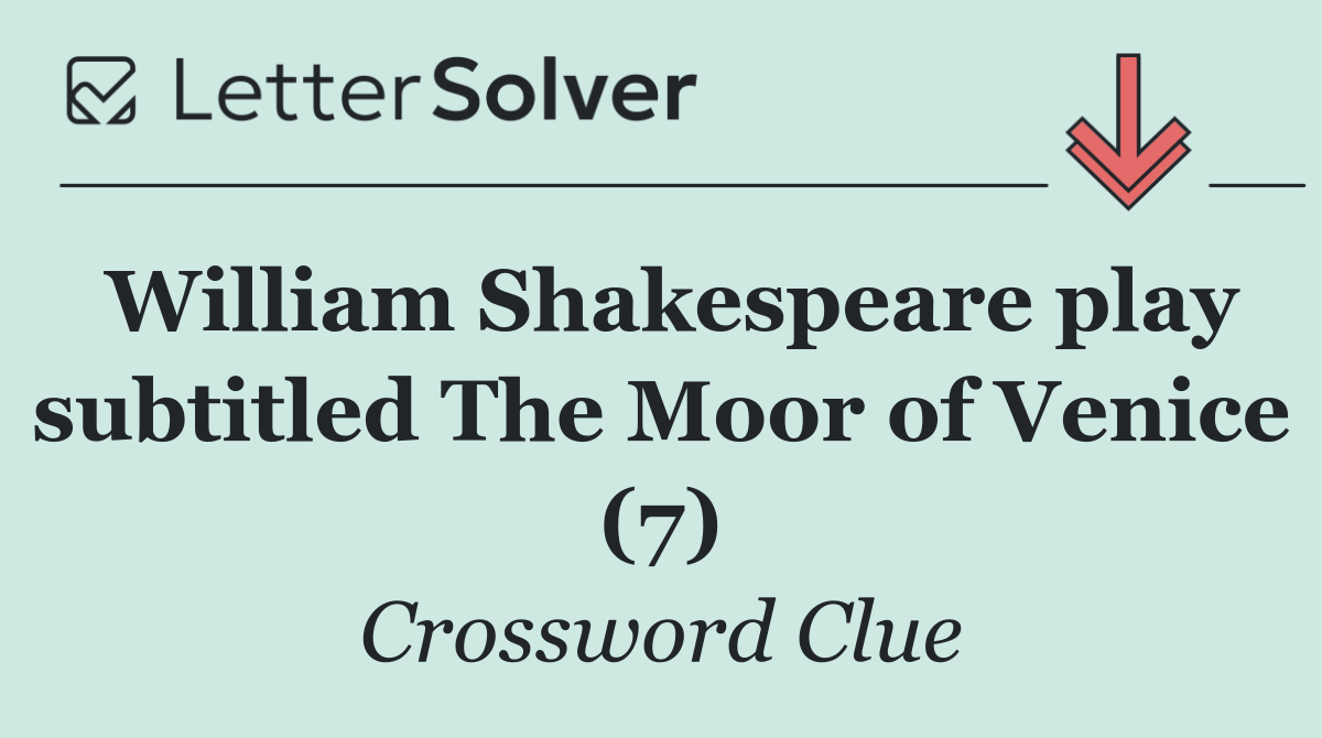 William Shakespeare play subtitled The Moor of Venice (7)
