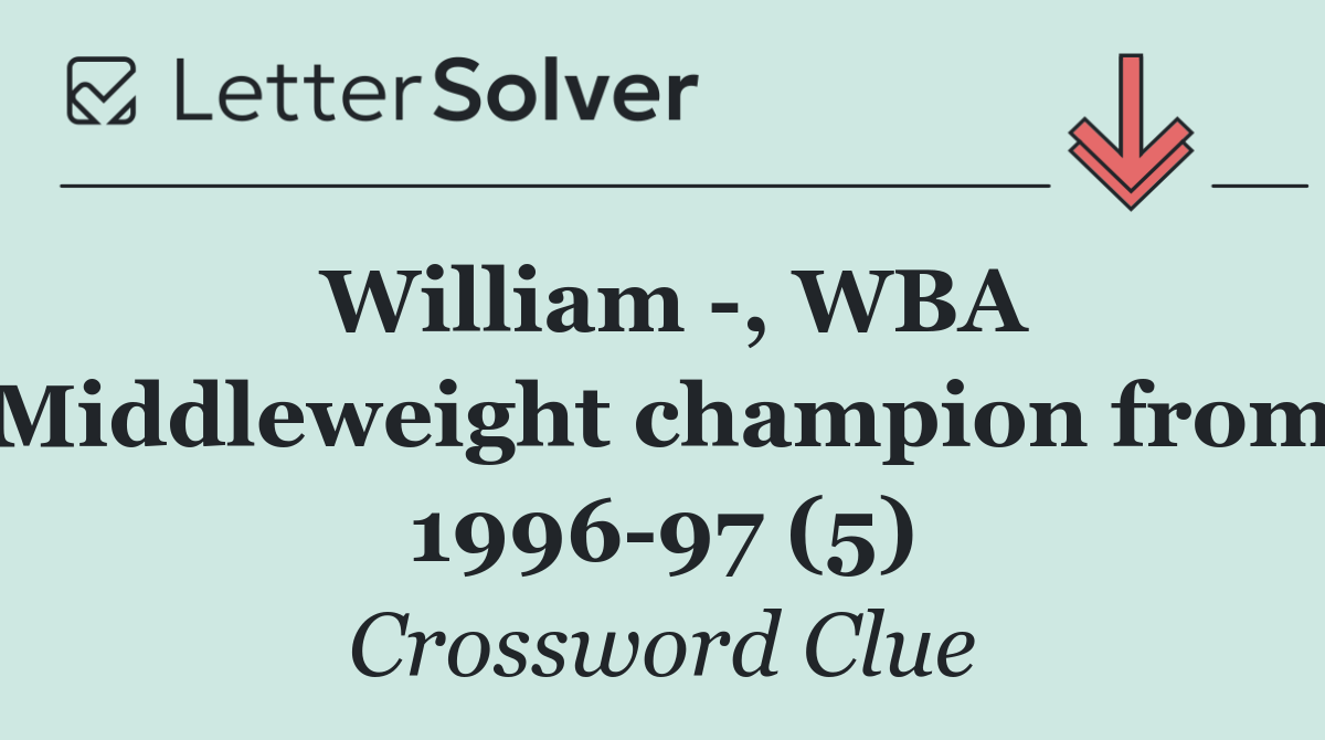 William  , WBA Middleweight champion from 1996 97 (5)