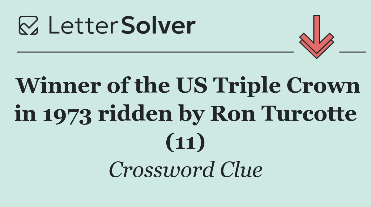 Winner of the US Triple Crown in 1973 ridden by Ron Turcotte (11)