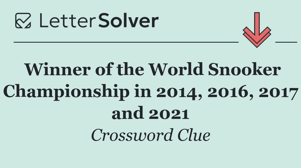 Winner of the World Snooker Championship in 2014, 2016, 2017 and 2021