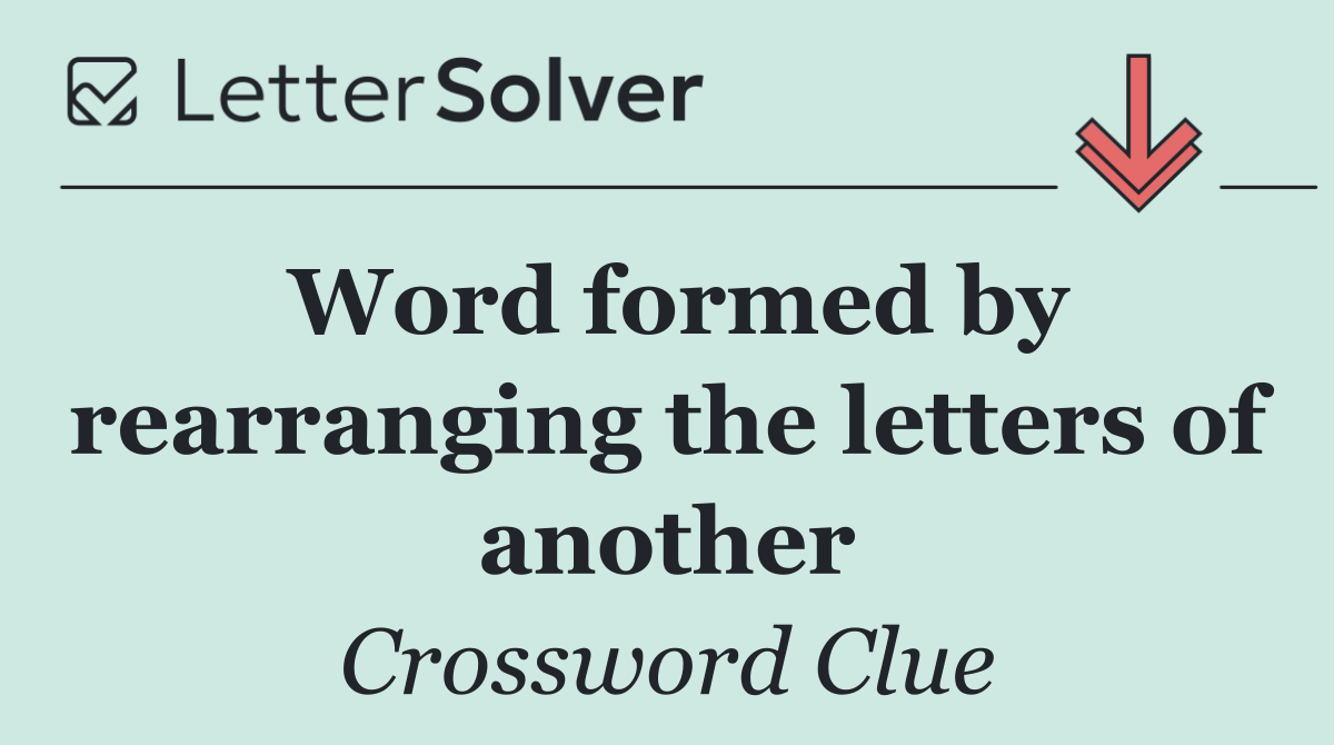 Word formed by rearranging the letters of another