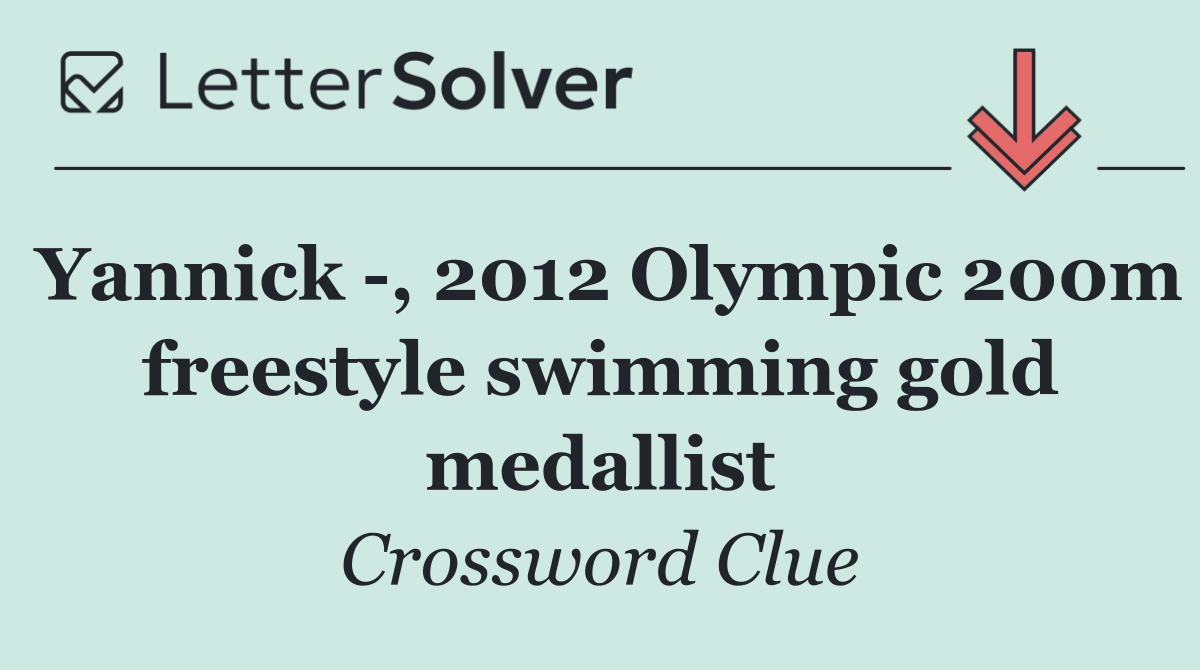 Yannick  , 2012 Olympic 200m freestyle swimming gold medallist