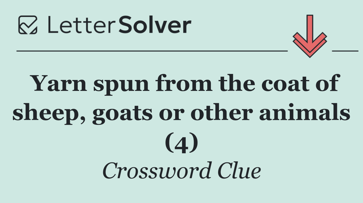 Yarn spun from the coat of sheep, goats or other animals (4)