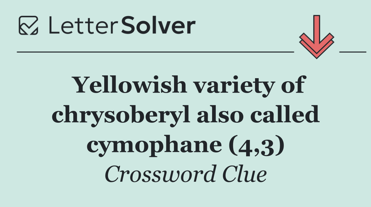 Yellowish variety of chrysoberyl also called cymophane (4,3)