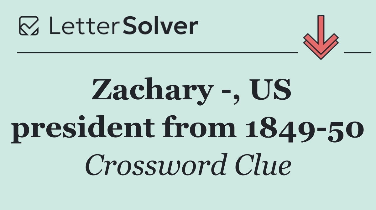 Zachary  , US president from 1849 50