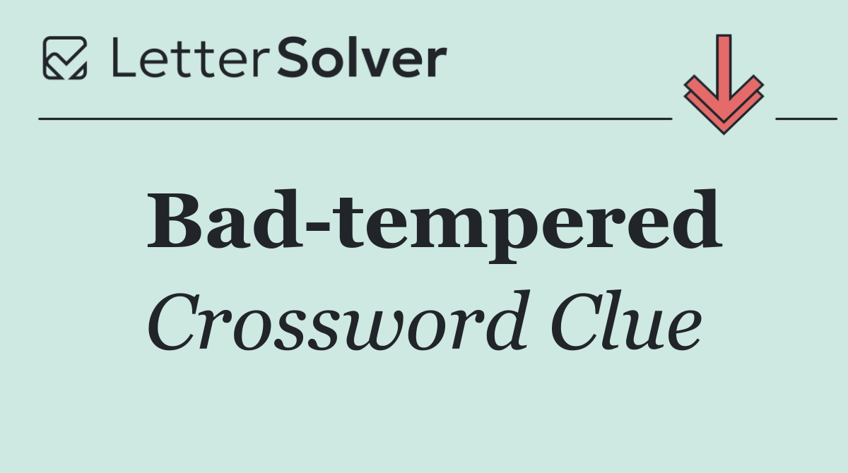 Bad tempered