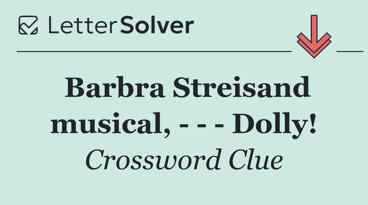 Barbra Streisand musical,       Dolly!