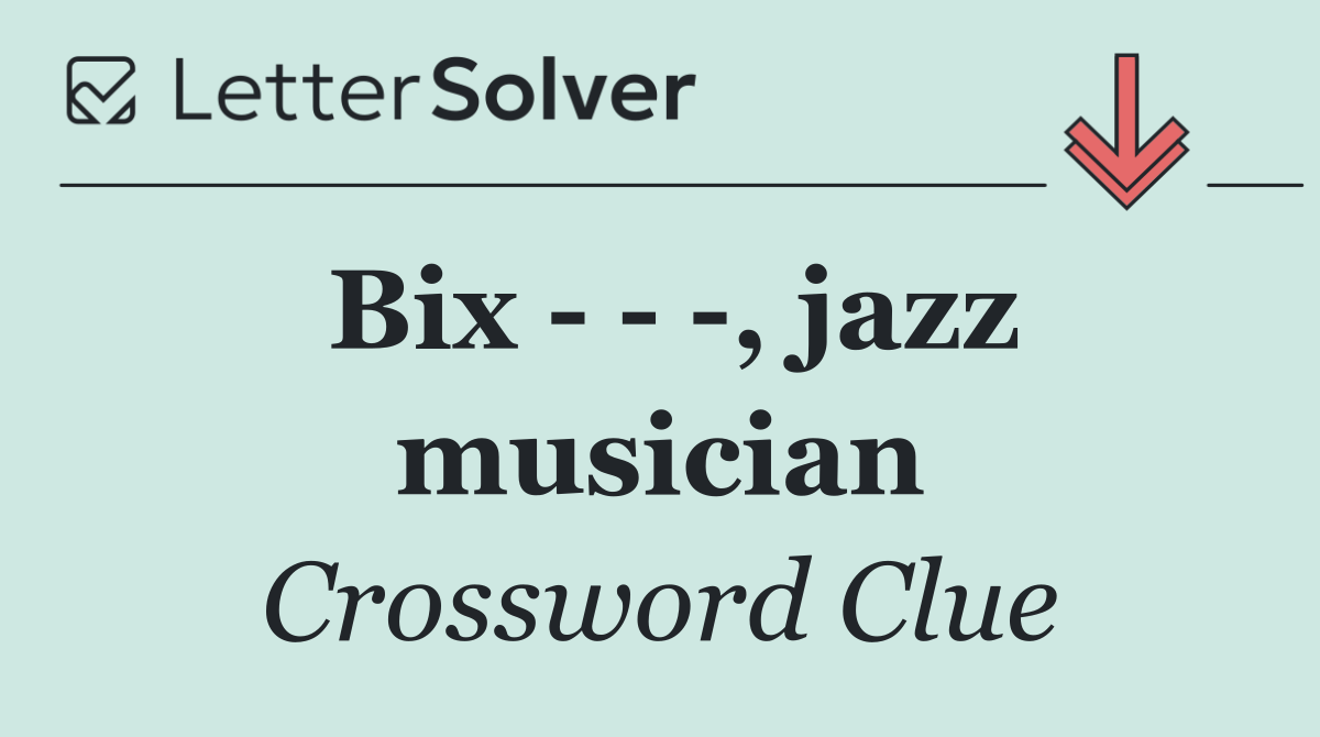 Bix      , jazz musician