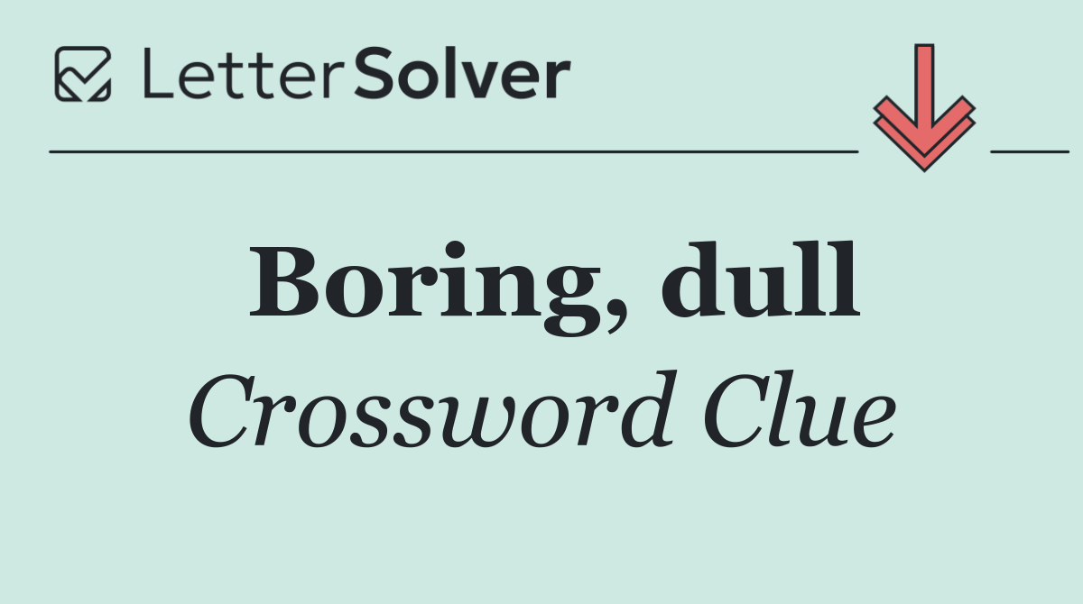 Boring, dull
