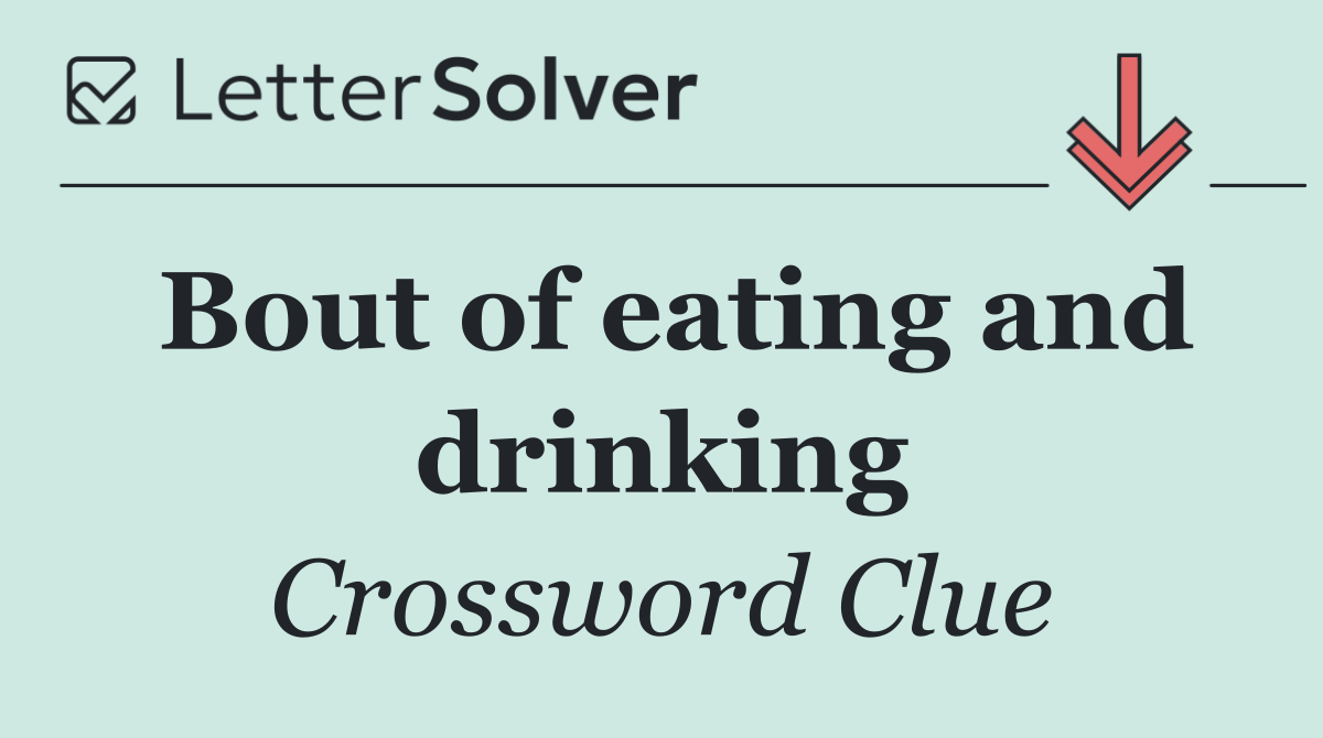 Bout of eating and drinking