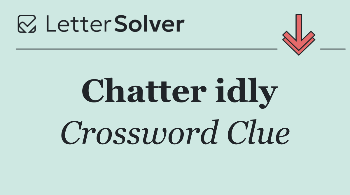 Chatter idly