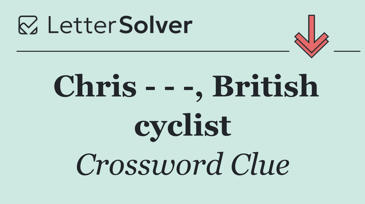 Chris      , British cyclist