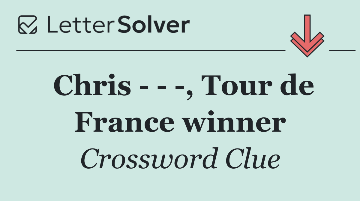 Chris      , Tour de France winner