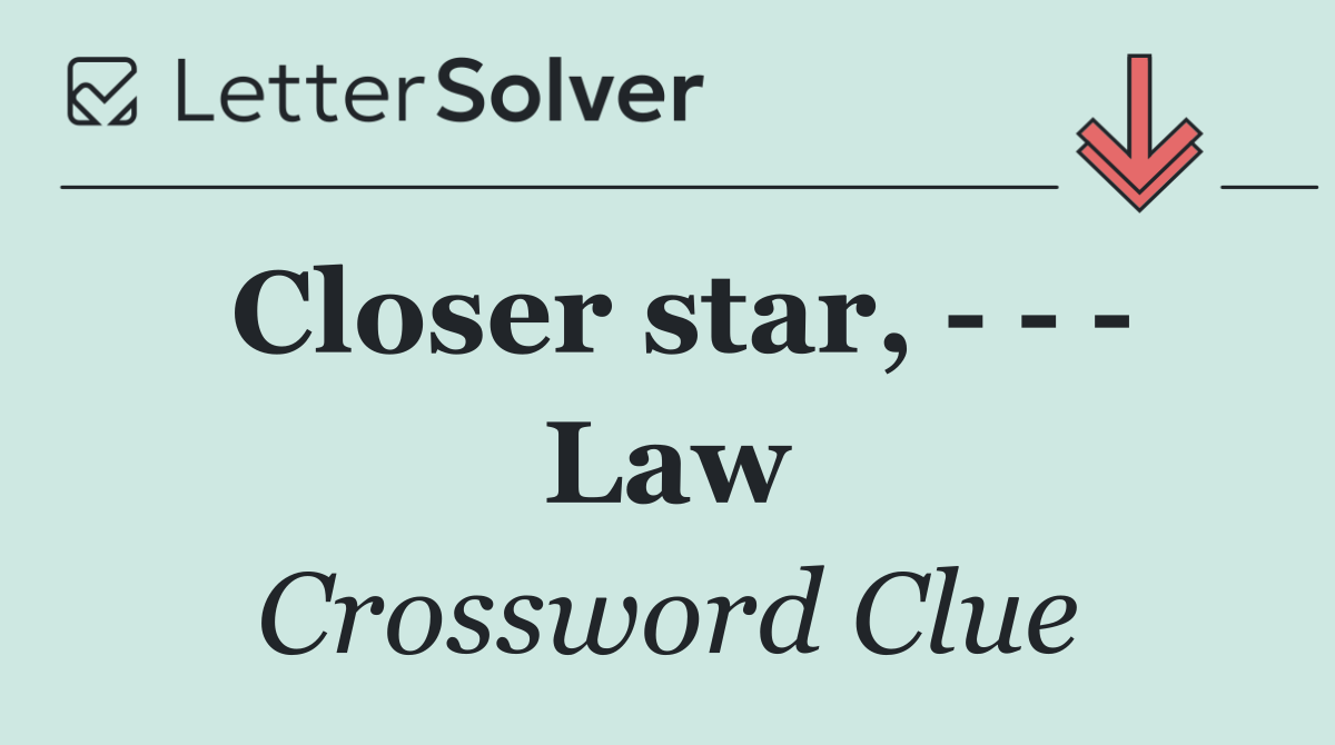 Closer star,       Law