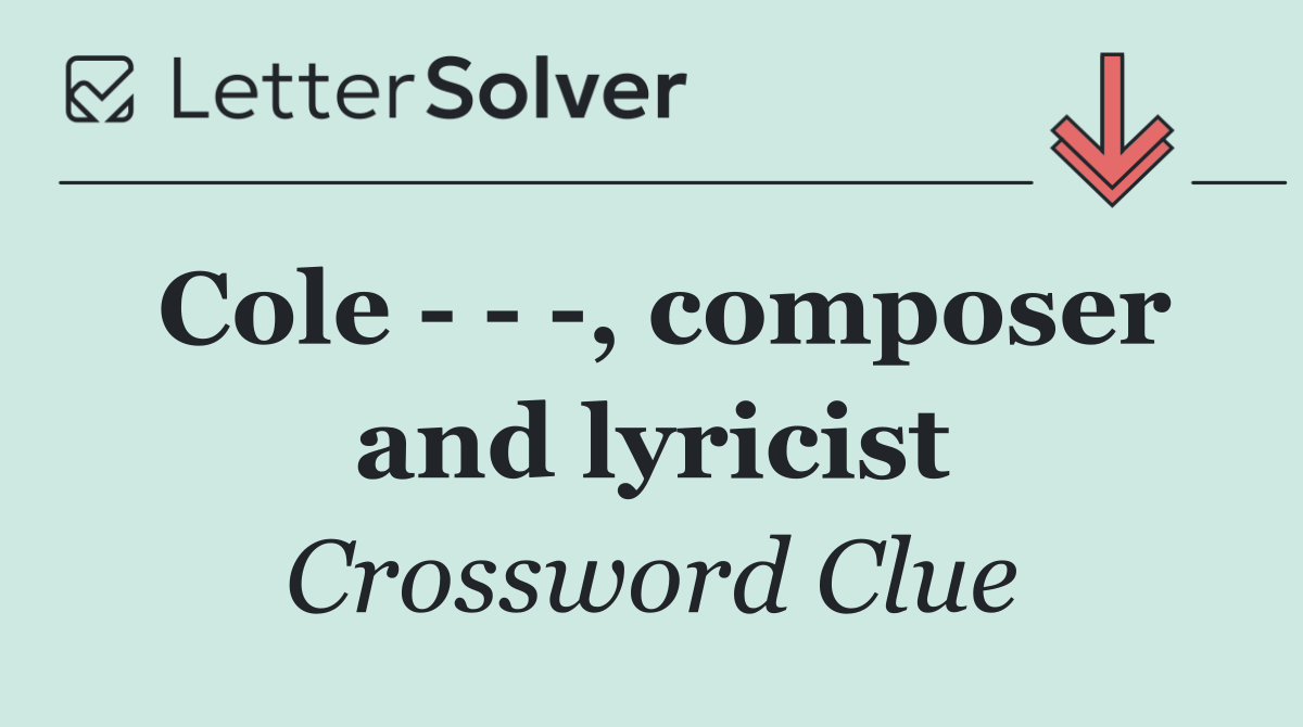 Cole      , composer and lyricist