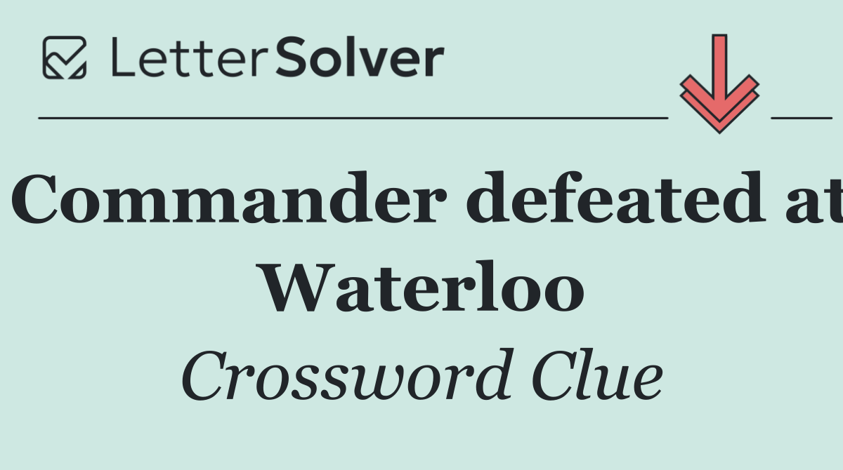 Commander defeated at Waterloo