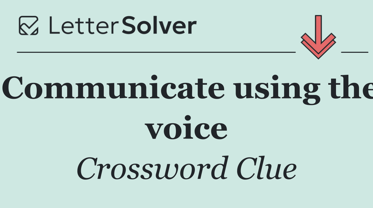 Communicate using the voice