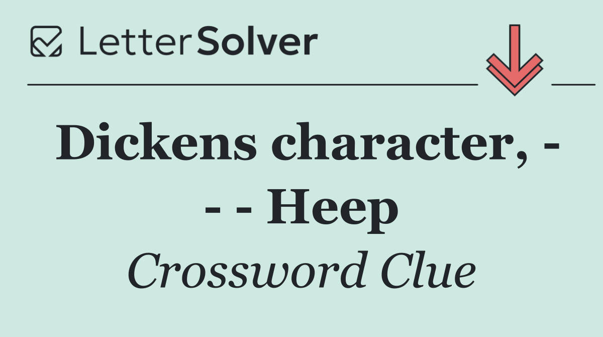 Dickens character,       Heep