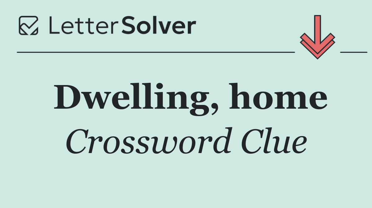 Dwelling, home