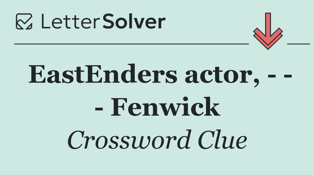 EastEnders actor,       Fenwick
