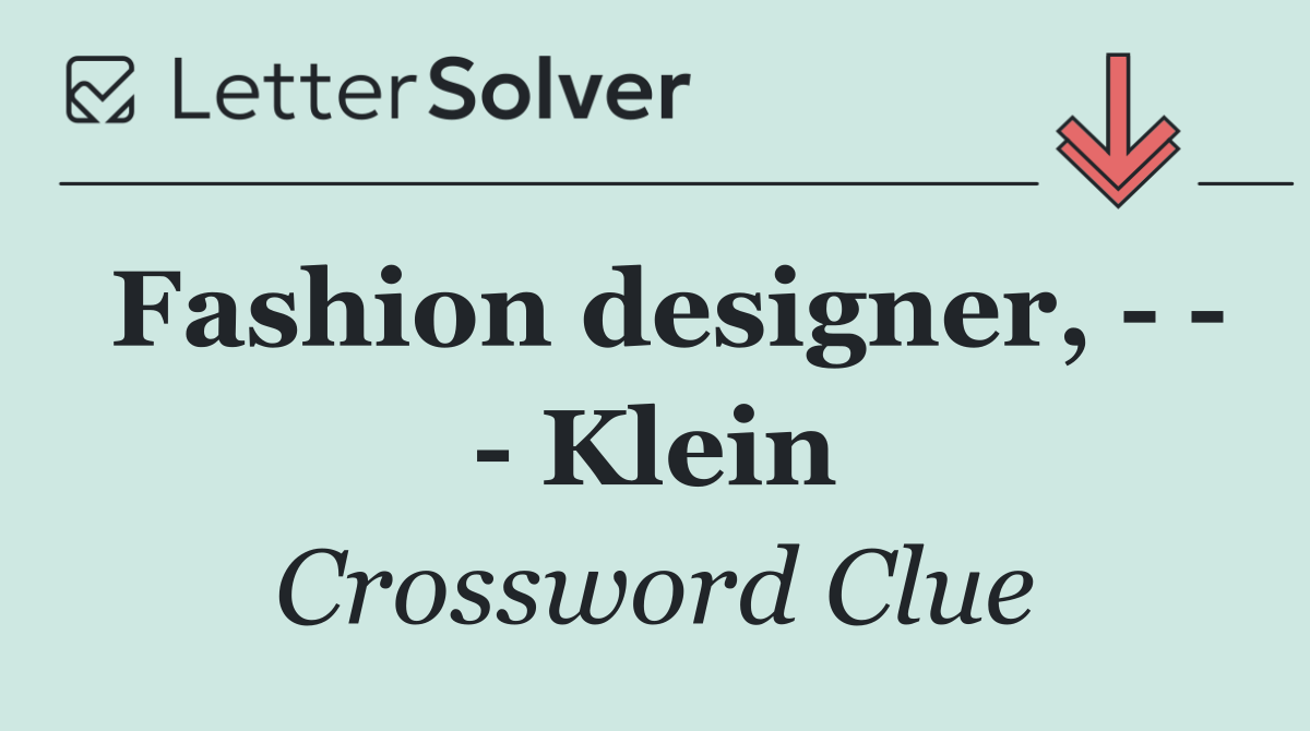 Fashion designer,       Klein