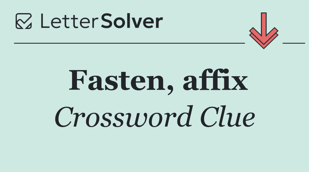 Fasten, affix