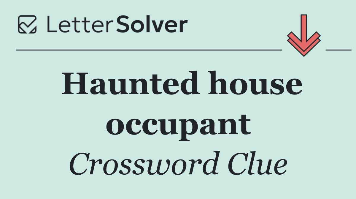 Haunted house occupant