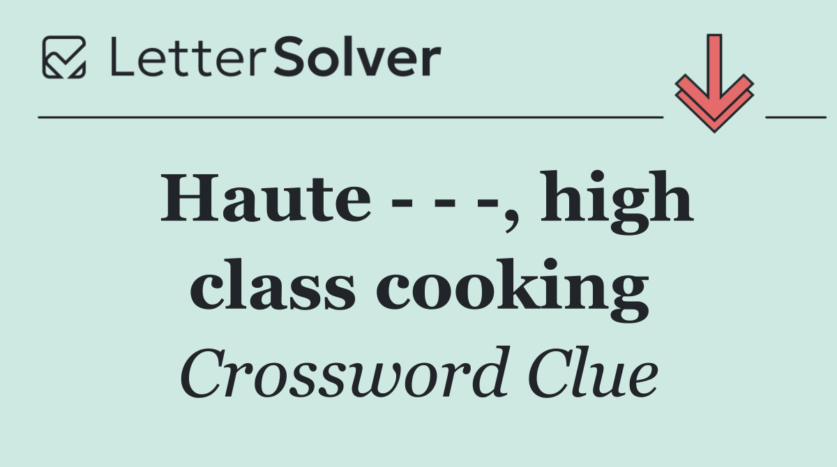 Haute      , high class cooking