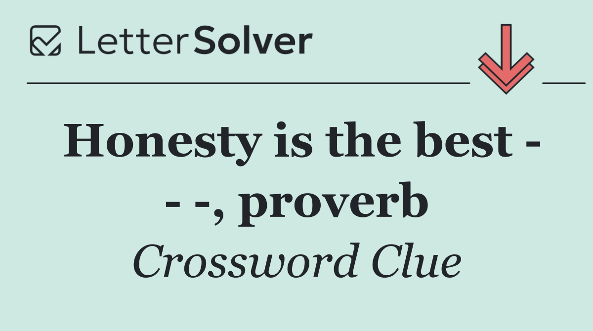 Honesty is the best      , proverb