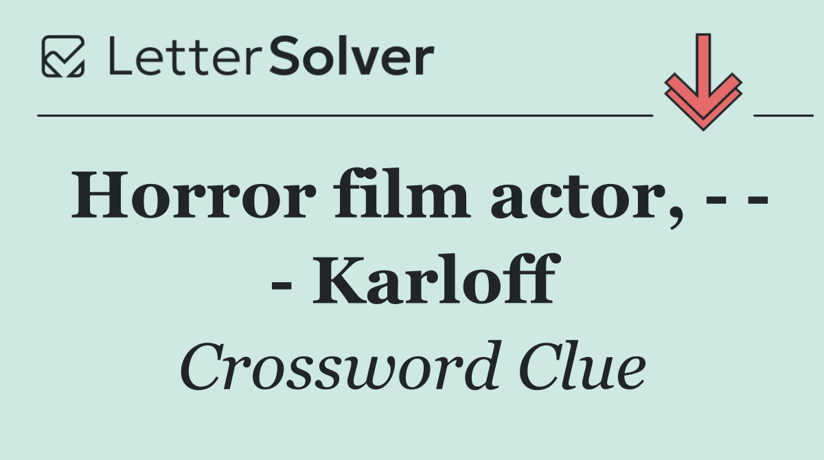 Horror film actor,       Karloff