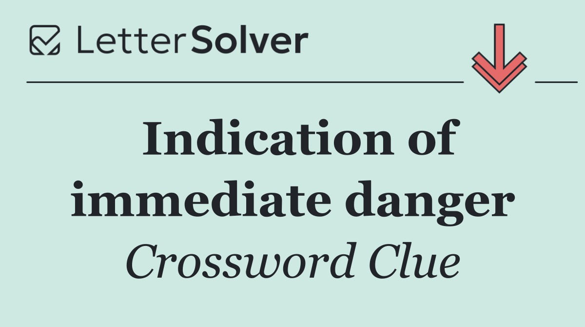 Indication of immediate danger