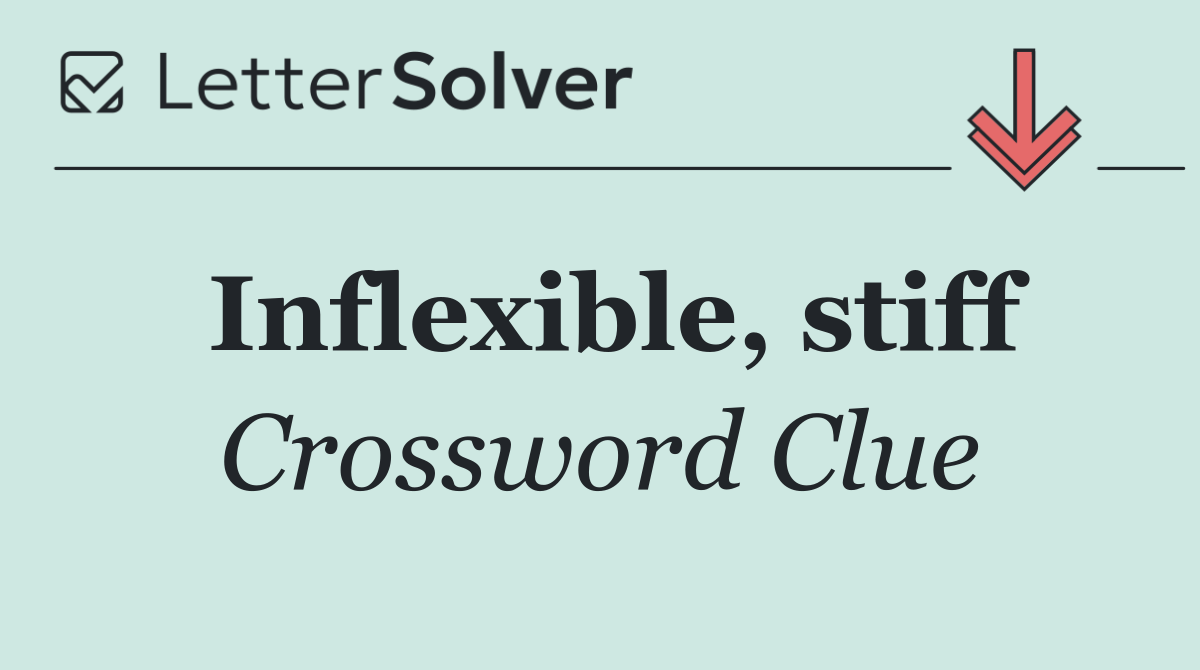 Inflexible, stiff