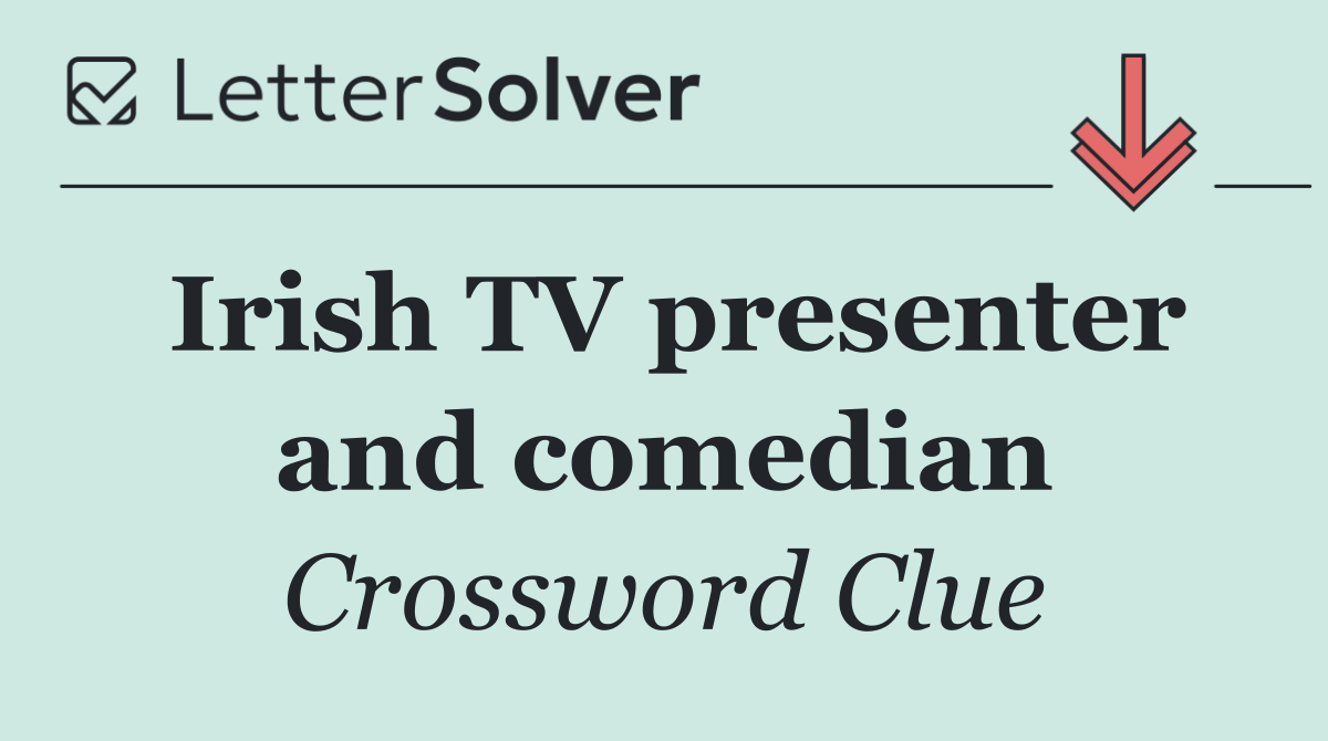 Irish TV presenter and comedian